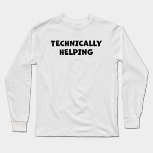 Technically Helping (in black) Long Sleeve T-Shirt